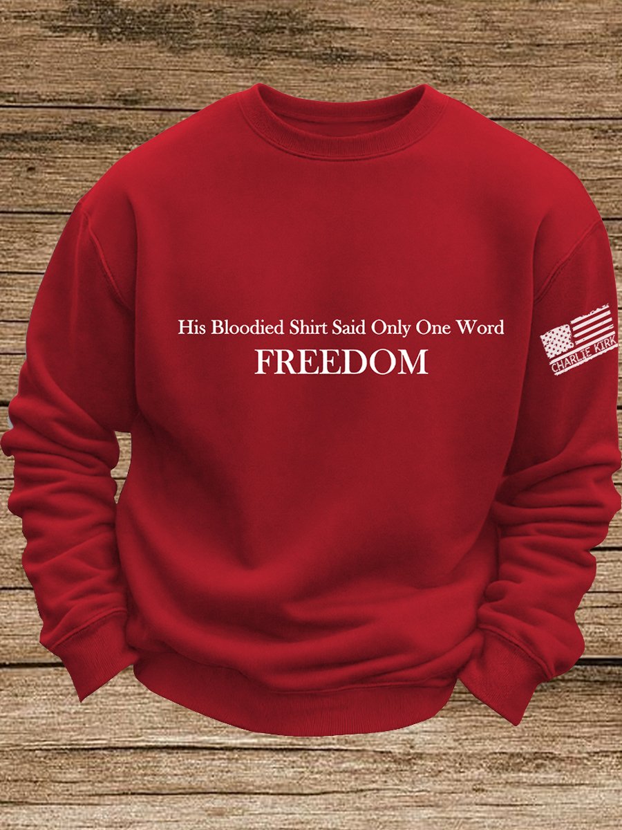 His Blood-Stained Shirt Had Only One Word Written On It: Freedom, Charlie Kirk Sweatshirt, Justice Sweatshirt, Political Sweatshirt, Human Rights Support Sweatshirt