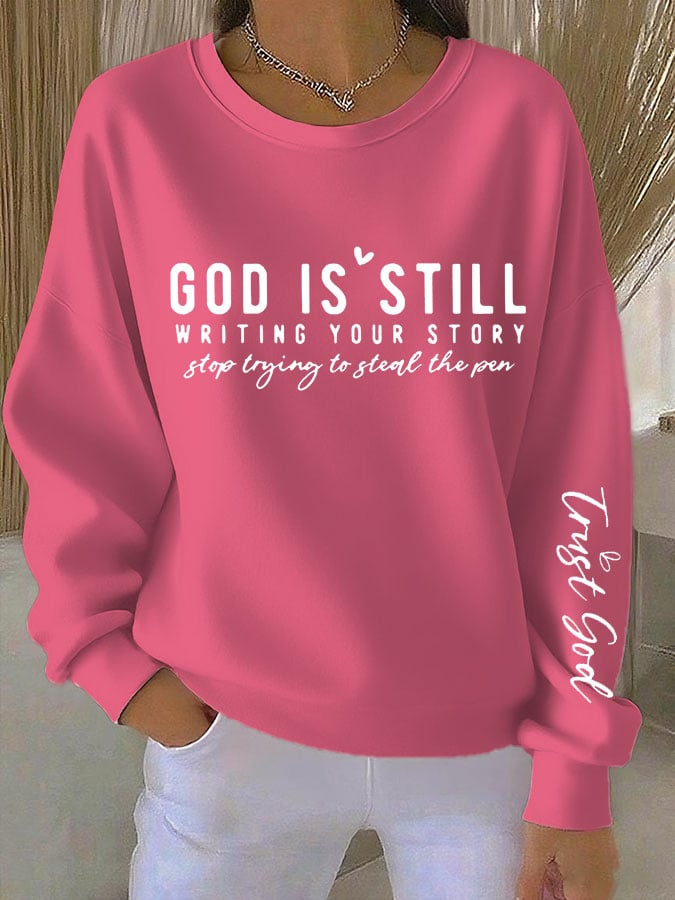 Women's Faith God Is Still Writing Your Story Stop Trying To Steal The Pen Trust God Print Sweatshirt