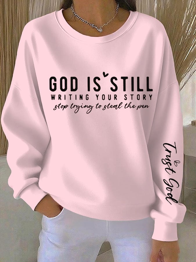 Women's Faith God Is Still Writing Your Story Stop Trying To Steal The Pen Trust God Print Sweatshirt