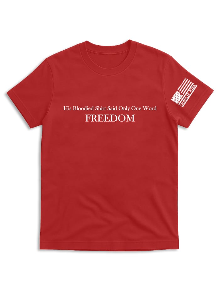 His Bloodied Shirt Said Only One Word FREEDOM, Charlie Kirk Shirt, Justice Shirt, Political Shirt,Human Rights Support Shirt