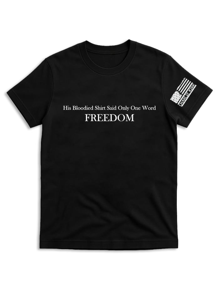 His Bloodied Shirt Said Only One Word FREEDOM, Charlie Kirk Shirt, Justice Shirt, Political Shirt,Human Rights Support Shirt