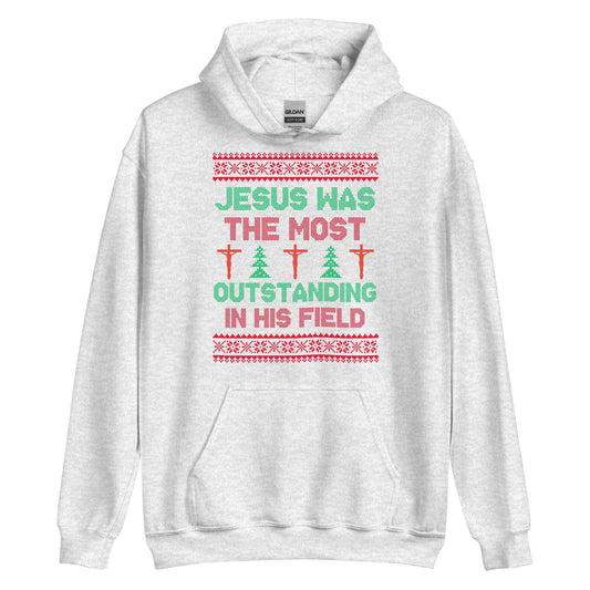 Jesus Was The Most Outstanding In His Field Hoodie