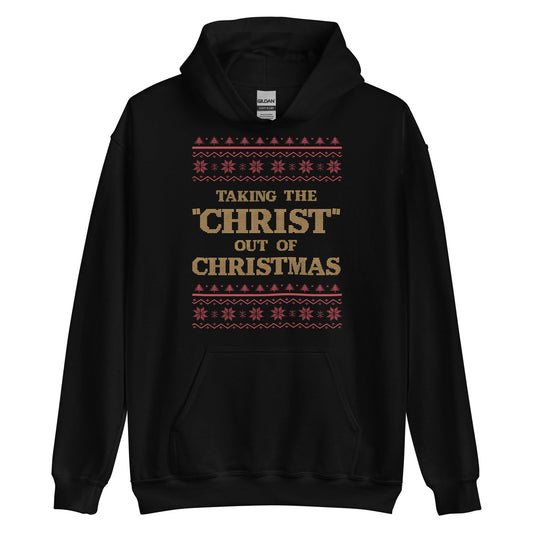 Taking The Christ Out Of Christmas Hoodie